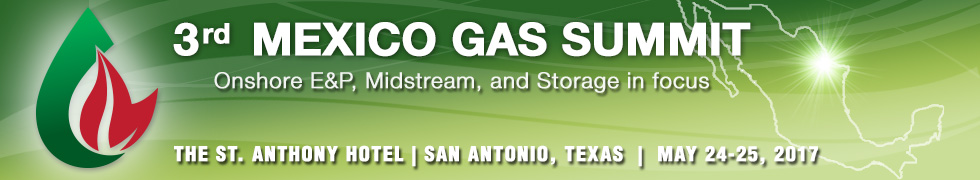 3rd Mexico Gas Summit in San Antonio on May 24, 2017 will focus on midstream infrastructure and transportation of petroleum products