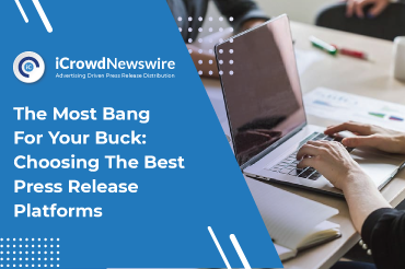 The Most Bang For Your Buck Choosing The Best Press Release Platforms