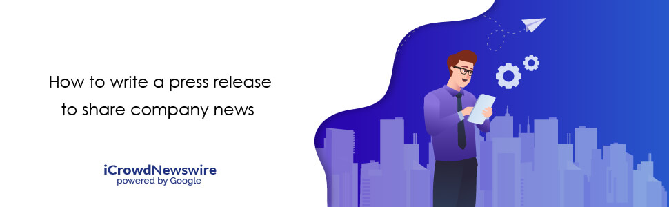 How to write a press release to share company news - iCrowdnewswire